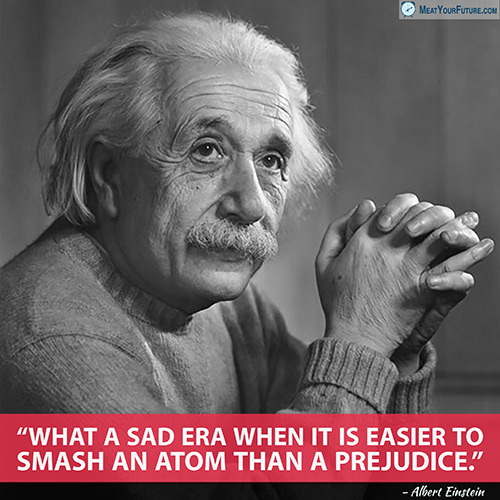 Einstein: What a sad era when it is easier to smash an atom than a prejudice | Meat Your Future