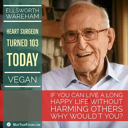 Vegan Heart Surgeon Ellsworth Wareham Turns 103 | Meat Your Future